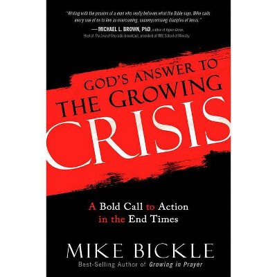 God's Answer to the Growing Crisis - by  Mike Bickle (Paperback)