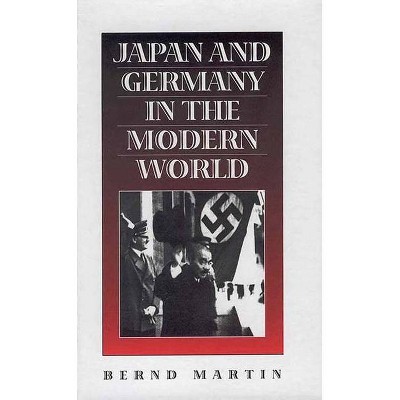 Japan and Germany in the Modern World - by  Bernd Martin (Paperback)