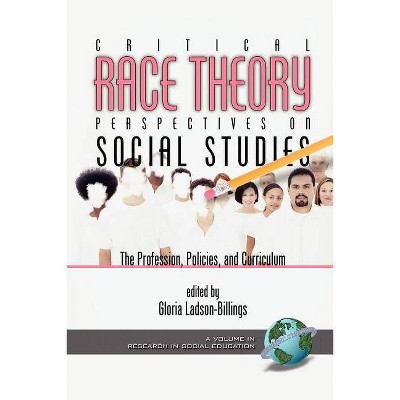 Critical Race Theory Perspectives on the Social Studies - (Research in Social Education) by  Gloria Ladson-Billings (Paperback)