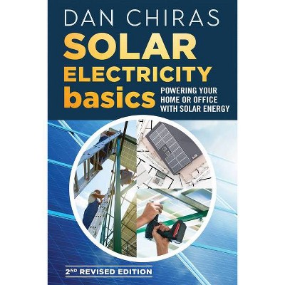 Solar Electricity Basics - Revised and Updated 2nd Edition - by  Dan Chiras (Paperback)