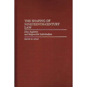 The Shaping of Nineteenth-Century Law - (Contributions in Legal Studies) by  David M Gold (Hardcover) - 1 of 1