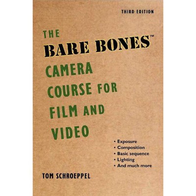 The Bare Bones Camera Course for Film and Video - 3rd Edition by  Tom Schroeppel & Chuck DeLaney (Paperback)