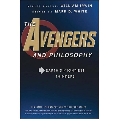 Avengers Philosophy - (Blackwell Philosophy and Pop Culture) by  William Irwin & Mark D White (Paperback)