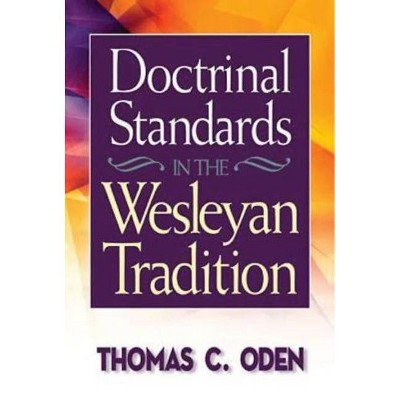 Doctrinal Standards in the Wesleyan Tradition - by  Thomas C Oden (Paperback)