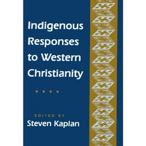 Indigenous Responses to Western Christianity - by  Steven B Kaplan (Hardcover) - 1 of 1