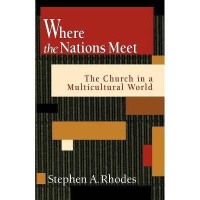 Where the Nations Meet - by  Stephen a Rhodes (Paperback)