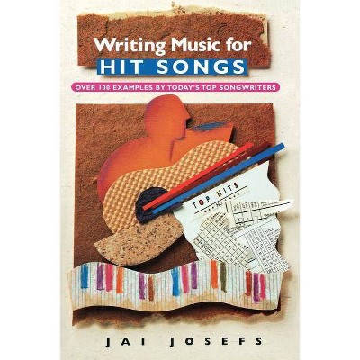 Writing Music for Hit Songs - 2nd Edition by  Jai Josefs (Paperback)