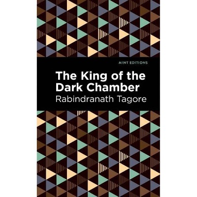 The King of the Dark Chamber - (Mint Editions) by  Rabindranath Tagore (Paperback)