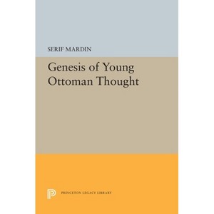 Genesis of Young Ottoman Thought - (Princeton Legacy Library) by  Serif Mardin (Hardcover) - 1 of 1