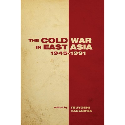 The the Cold War in East Asia, 1945-1991 - (Cold War International History Project) by  Tsuyoshi Hasegawa (Hardcover)
