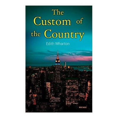 The Custom of the Country - by  Edith Wharton (Paperback)