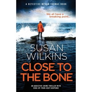 Close to the Bone - (Detective Megan Thomas) by  Susan Wilkins (Paperback) - 1 of 1