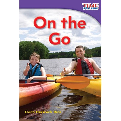 On the Go - (Time for Kids(r) Informational Text) 2nd Edition by  Dona Herweck Rice (Paperback)