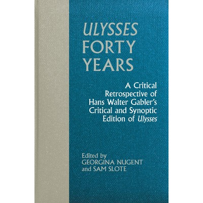 Ulysses Forty Years - (Clemson University Press W/ Lup) by  Georgina Nugent & Sam Slote (Hardcover)