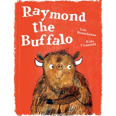 Raymond the Buffalo - by  Lou Beauchesne (Hardcover)
