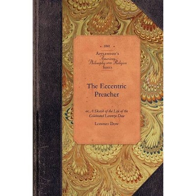 The Eccentric Preacher - (Amer Philosophy, Religion) by  Lorenzo Dow (Paperback)