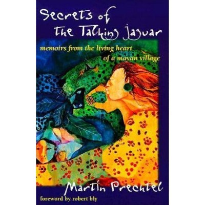 Secrets of the Talking Jaguar - by  Martín Prechtel (Paperback)