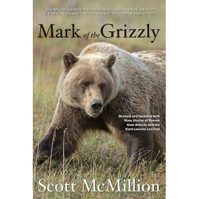 Mark of the Grizzly - 2nd Edition by  Scott McMillion (Paperback)