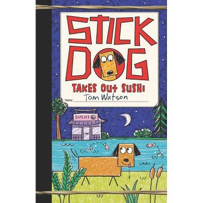 Stick Dog Takes Out Sushi - by  Tom Watson (Hardcover)