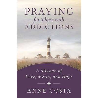 Praying for Those with Addictions - by  Anne Costa (Paperback)