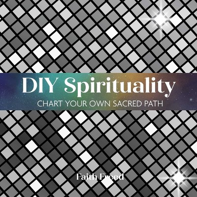 DIY Spirituality - by  Faith Freed (Hardcover)