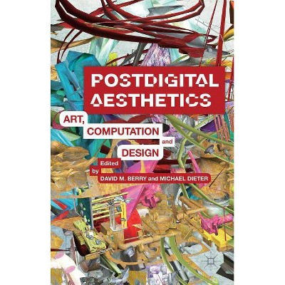 Postdigital Aesthetics - by  D Berry & M Dieter (Hardcover)