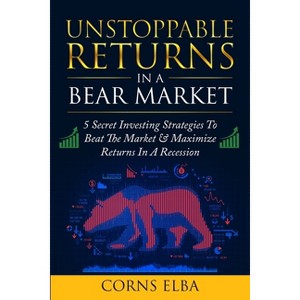 Unstoppable Returns In a Bear Market - by  Corns Elba (Paperback) - 1 of 1