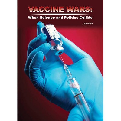 Vaccine Wars: When Science and Politics Collide - by  John Allen (Hardcover)