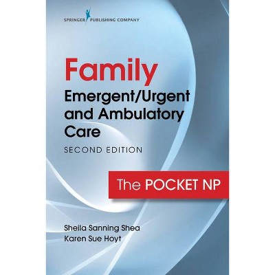 Family Emergent/Urgent and Ambulatory Care - 2nd Edition by  Sheila Sanning Shea & Karen Sue Hoyt (Spiral Bound)