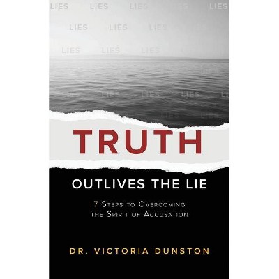 Truth Outlives the Lie - by  Victoria Dunston (Paperback)