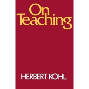 On Teaching - by  Herbert R Kohl (Paperback) - 1 of 1