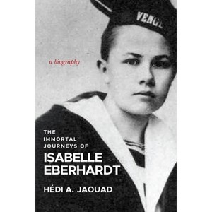 The Immortal Journeys of Isabelle Eberhardt - by  Hédi A Jaouad (Paperback) - 1 of 1