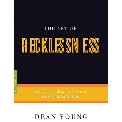 The Art of Recklessness - (Art Of...) by  Dean Young (Paperback)