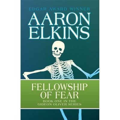 Fellowship of Fear - (Gideon Oliver Mysteries) by  Aaron Elkins (Paperback)