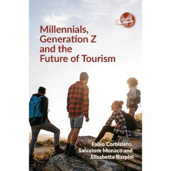 Millennials, Generation Z and the Future of Tourism - by  Fabio Corbisiero & Salvatore Monaco & Elisabetta Ruspini (Paperback)