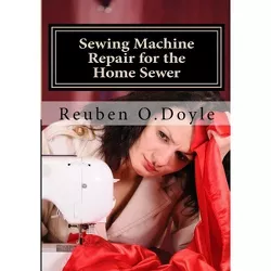 Sewing Machine Repair for the Home Sewer - by  Reuben O Doyle (Paperback)