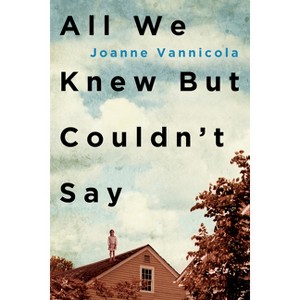All We Knew But Couldn't Say - by  Joanne Vannicola (Paperback) - 1 of 1