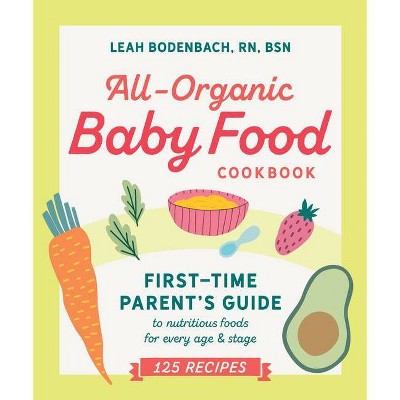 All-Organic Baby Food Cookbook - by  Leah Bodenbach (Paperback)