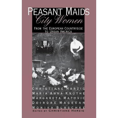 Peasant Maids, City Women - by  Christiane Harzig (Hardcover)