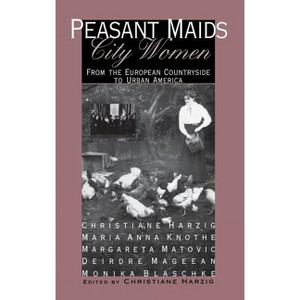 Peasant Maids, City Women - by  Christiane Harzig (Hardcover) - 1 of 1