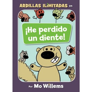 ¡He Perdido Un Diente!-Spanish Edition - (Unlimited Squirrels) by  Mo Willems (Hardcover) - 1 of 1