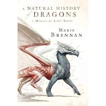 A Natural History of Dragons - (Lady Trent Memoirs) by  Marie Brennan (Paperback)