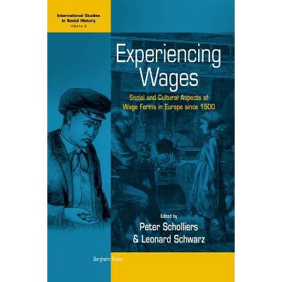 Experiencing Wages - (International Studies in Social History) by  Peter Scholliers & Leonard Schwarz (Paperback)