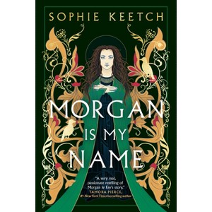 Morgan Is My Name - (The Morgan Le Fay) by  Sophie Keetch (Paperback) - 1 of 1