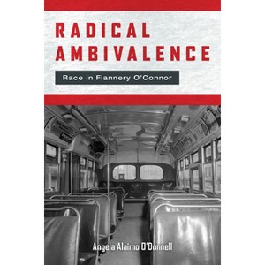 Radical Ambivalence - (Studies in the Catholic Imagination: The Flannery O'Connor Trust) by  Angela Alaimo O'Donnell (Paperback) - 1 of 1