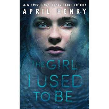 The Girl I Used to Be - by  April Henry (Paperback)
