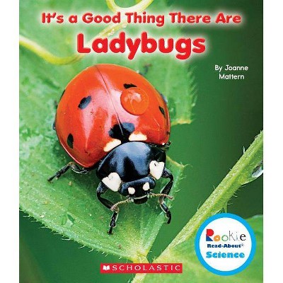 It's a Good Thing There Are Ladybugs (Rookie Read-About Science: It's a Good Thing...) - by  Joanne Mattern (Paperback)