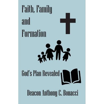 Faith, Family, and Formation - by  Anthony C Bonacci (Paperback)