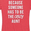 Women's - Instant Message - Someone Has To Be The Crazy Aunt Short Sleeve Graphic T-Shirt - 2 of 4