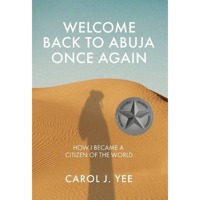 Welcome Back to Abuja Once Again - by  Carol J Yee (Hardcover)